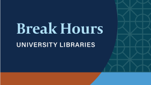 Illustrated graphic that says break hours university libraries