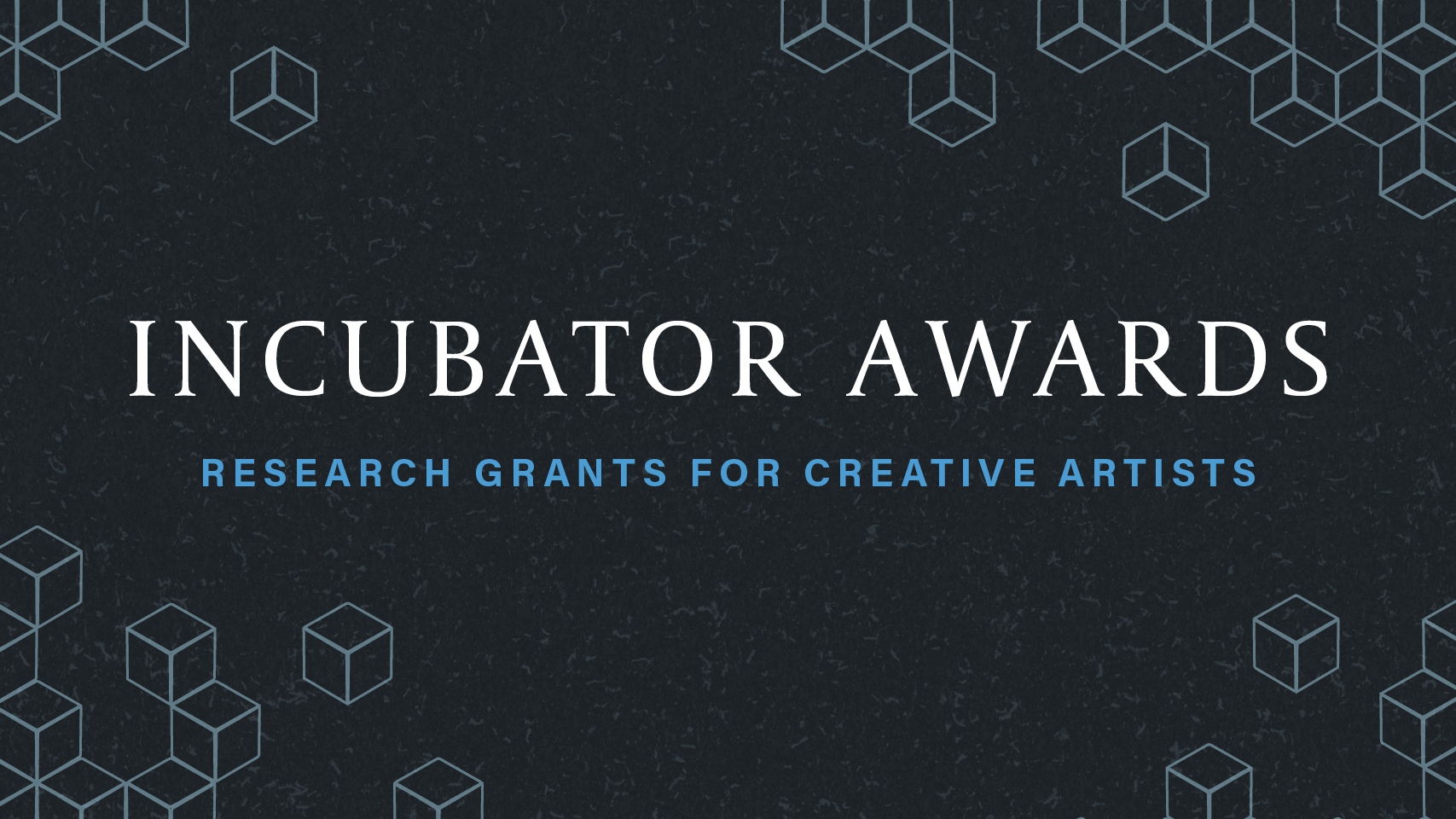 Apply for the Incubator Awards: Research Grants for Creative Artists